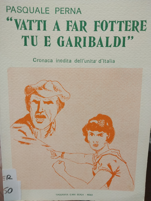 Copertina di "Vatti a fare fottere tu e Garibaldi" Cronaca inedita dell'Unità d'Italia